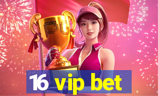 16 vip bet